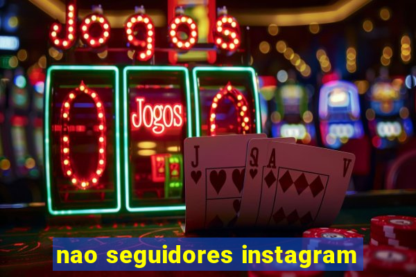 nao seguidores instagram